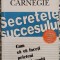 Secretele succesului - Dale Carnegie