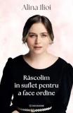 Răscolim &icirc;n suflet pentru a face ordine - Paperback brosat - Alina Ilioi Mureșan - Bookzone