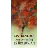 Szomor&uacute;n &eacute;s boldogan - Kiss Benedek