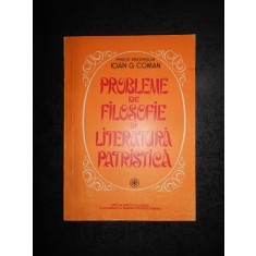 IOAN G. COMAN - PROBLEME DE FILOSOFIE SI LITERATURA PATRISTICA