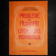 IOAN G. COMAN - PROBLEME DE FILOSOFIE SI LITERATURA PATRISTICA