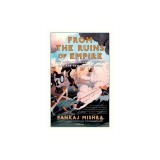 From the Ruins of Empire: The Revolt Against the West and the Remaking of Asia