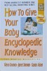 HOW TO GIVE YOUR BABY ENCYCLOPEDIC KNOWLEDGE. THE GENTLE REVOLUTION-GLENN DOMAN, JANET DOMAN, SUSAN AISEN-240113