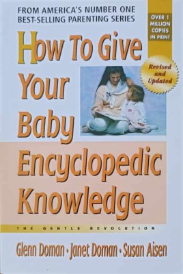 HOW TO GIVE YOUR BABY ENCYCLOPEDIC KNOWLEDGE. THE GENTLE REVOLUTION-GLENN DOMAN, JANET DOMAN, SUSAN AISEN-240113 foto