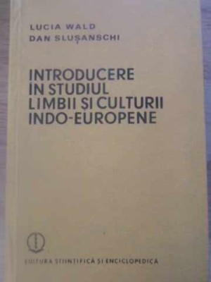 INTRODUCERE IN STUDIUL LIMBII SI CULTURII INDO-EUROPENE-LUCIA WALD, DAN SLUSANSCHI-277537 foto