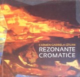 Rezonante Cromatice - Carmen Gabriela Gitlan, Album Arta, Editura Pim, 2016, Limba Romana, Arta