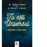 Tu esti Universul. Descopera-ti sinele cosmic - Deepak Chopra, Menas Kafatos