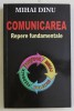 COMUNICAREA , REPERE FUNDAMENTALE de MIHAI DINU , 2014