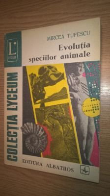 Evolutia speciilor animale - Mircea Tufescu (Editura Albatros, 1976) foto