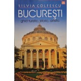 Silvia Colfescu - Bucuresti - Ghid turistic, istoric, artistic (Editia: 2015)