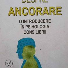 DESPRE ANCORARE. O INTRODUCERE IN PSIHOLOGIA CONSILIERII-DR. STAN DEKOVEN