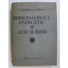 PERSONALISMUL ENERGETIC SI ALTE SCRIERI-C. RADULESCU MOTRU 1984