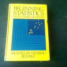 BEGINNING STATISTICS WITH DATA ANALYSIS - FREDERICK MOSTELLER (CARTE STATISTICA, IN LIMBA ENGLEZA)