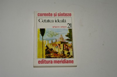 Cetatea ideala - Grigore Arbore - curente si sinteze nr. 21 foto