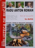 Bucate, vinuri si obiceiuri romanesti. De la munte la delta &ndash; Radu Anton Roman