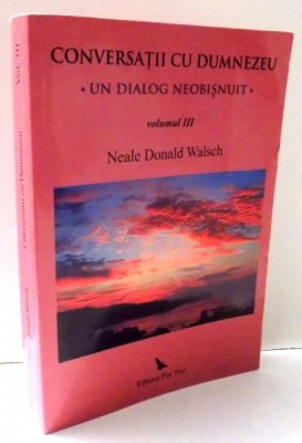 CONVERSATII CU DUMNEZEU, UN DIALOG NEOBISNUIT de NEALE DONALD WALSCH, VOL III , 2009 foto