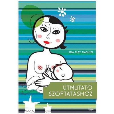 &amp;Uacute;tmutat&amp;oacute; szoptat&amp;aacute;shoz - Ina May Gaskin foto