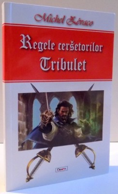 REGELE CERSETORILOR , TRIBULET , VOLUMUL I de MICHEL ZEVACO , 2016 foto