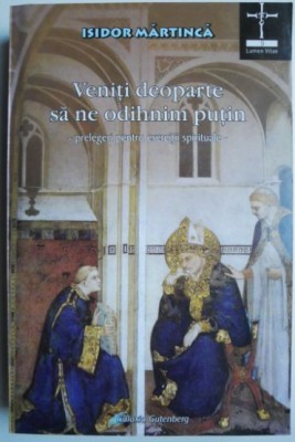 Veniti deoparte sa ne odihnim putin. Prelegeri pentru exercitii spirituale &amp;ndash; Isidor Martinca foto