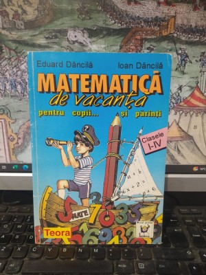 Eduard Dăncilă, Ioan Dăncilă, Matematică de vacanță pentru copii... și părinți. Clasele I-IV, Teora, București 1998, 120 foto