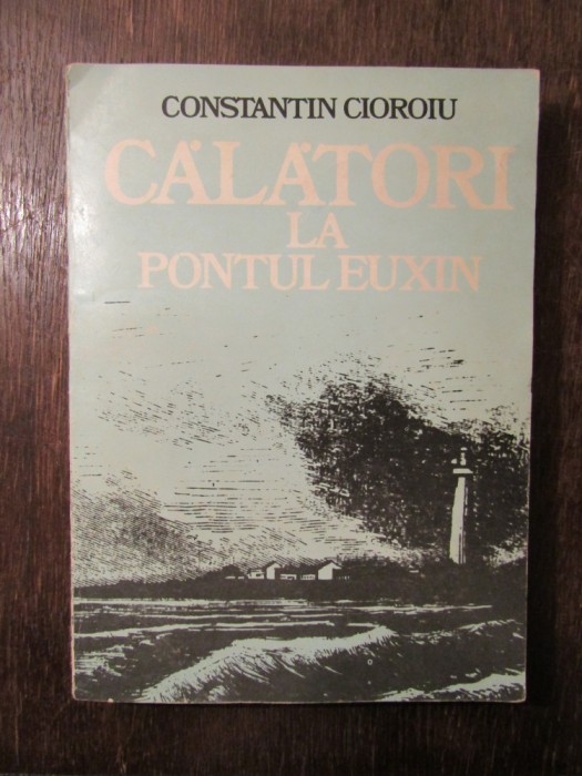 Călători la pontul Euxin - Constantin Cioroiu