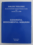 DIALOG TEOLOGIC - REVISTA INSTITUTULUI TEOLOGIC ROMANO - CATOLIC , IASI , - EUHARISTIA , MEDICAMENTUL NEMURIRII , ANUL III, NR. 76 , 2000