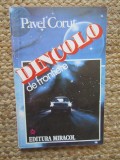 Pavel Corut - Dincolo de frontiere, Editura Miracol, 1993, Literatura Conspiratie, Suspans, 208 pagini, Romana