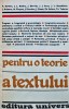 Pentru o Teorie a Textului - Colectiv, Editura Univers, 1980, 490 Pagini, Coperta Brosata, Stare Buna