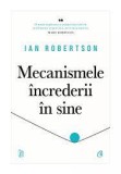 Mecanismele increderii in sine - Ian Robertson - Editura Curtea Veche