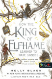 How the King of Elfhame Learned to Hate Stories - Hogyan gyűl&ouml;lte meg Elfhon kir&aacute;lya a t&ouml;rt&eacute;neteket - A levegő n&eacute;pe 3,5 - Holly Black