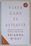 VIATA CARE TE ASTEAPTA , ELIBEREAZA - TE DE GANDURILE NEGATIVE SI GASESTE - TI CALEA de BRIANNA WIEST , 2025