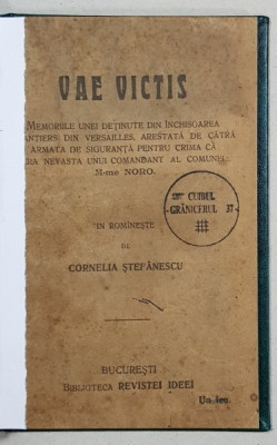 VAE VICTIS, MEMORIILE UNEI DETINUTE DIN INCHISOAREA CHANTIERS..., IN ROMANESTE de CORNELIA STEFANESCU - BUCURESTI, 1916 foto