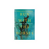 Run with the Horses: The Quest for Life at Its Best