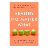 Cumpara ieftin Healthy No Matter What, Alex Jadad, Tamen Jadad-Garcia