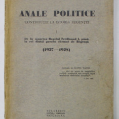 ANALE POLITICE , CONTRIBUTIE LA ISTORIA REGENTEI , VOLUMUL I - 1927 -1928 de S. MEHEDINTI , 1929