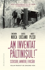 Am Inventat Paltinisul!, Constantin Noica, Gabriel Liiceanu, Andrei Plesu - Editura Humanitas