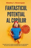 Fantasticul potential al copiilor. Dezvolta cele 10 calitati esentiale ale unui copil sanatos din punct de vedere emotional, fizic si intelectual/Stan, Herald
