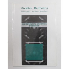 DICTIONAR DE GENETICA POLIGLOT de GALIA BUTNARU , 2002