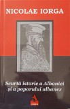 SCURTA ISTORIE A ALBANIEI SI A POPORULUI ALBANEZ-NICOLAE IORGA-354417