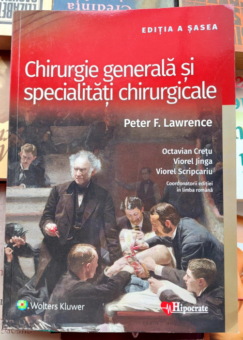 Chirurgie generala si specialitati chirurgicale - Peter F. Lawrence Editia a 6 a