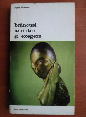 Petre Pandrea - Brancusi. Amintiri si exegeze foto