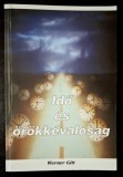 Ido es orokkevalosag. Az ido mint fizikai, antropologiai mennyiseg - Werner Gitt
