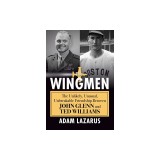 The Wingmen: The Unlikely, Unusual, Unbreakable Friendship Between John Glenn and Ted Williams