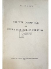 Ion Bria - Aspecte dogmatice ale unirii bisericilor crestine (Editia: 1968) foto
