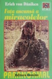Fata ascunsa a miracolelor - Erich von Daniken - Carte Beletristica, Stare Buna/Foarte Buna