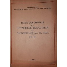 INDICE DOCUMENTAR AL HOTARARILOR,REZOLUTIILOR SI RAPOARTELOR C.C. AL P.M.R. 1945-1960