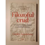 Cătălin Avramescu - Filozoful crud: o istorie intelectuală a canibalismului
