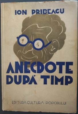 ION PRIBEAGU - ANECDOTE... DUPA TIMP (TOMUL I) [ex. nr 076 din tirajul de lux] foto