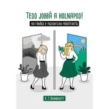 Tedd jobb&aacute; a holnapod! - 100 tan&aacute;cs a fogadatlan pr&oacute;k&aacute;tort&oacute;l - K.T. Bernadett