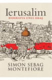 Ierusalim, biografia unui oras - Simon Sebag Montefiore, 2021